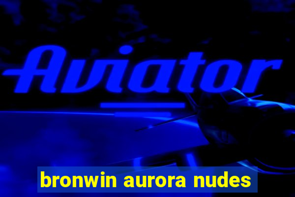 bronwin aurora nudes